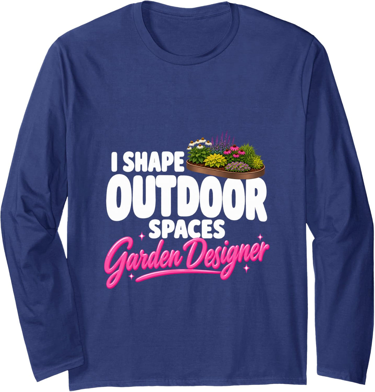 I Shape Outdoor Spaces Garden Designer Funny Long Sleeve T-Shirt - Adult Unisex Navy Blue