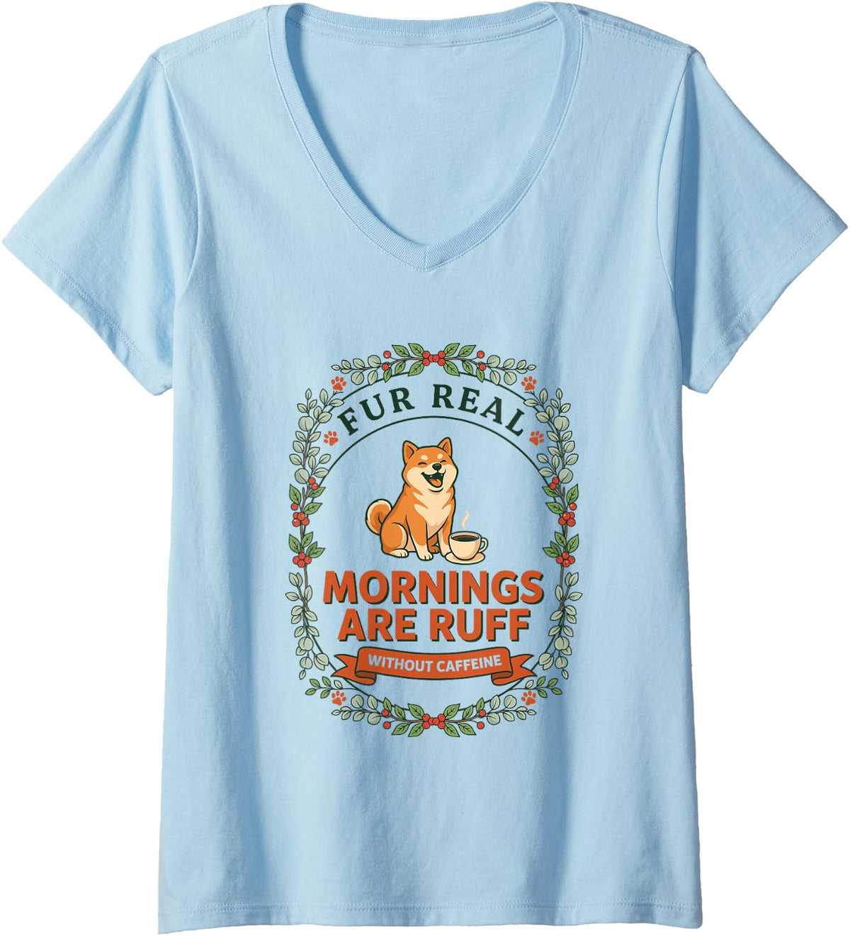 Women's Fur Real Mornings are Ruff Without Caffeine, Shiba Inu V-Neck T-Shirt - Baby Blue