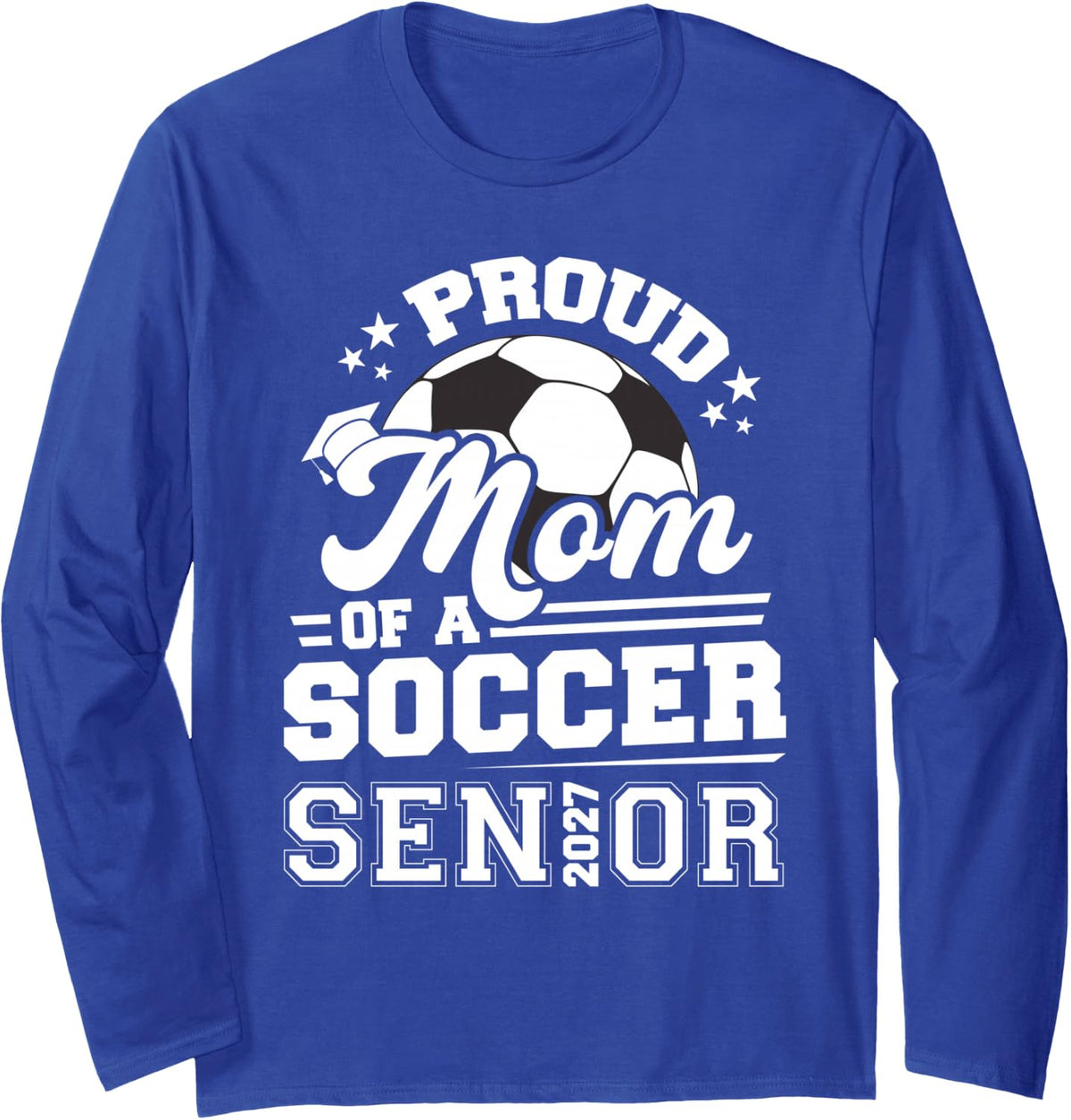Proud Mom of A Soccer Senior 2027 Graduation Matching Long Sleeve T-Shirt - Adult Unisex Royal Blue