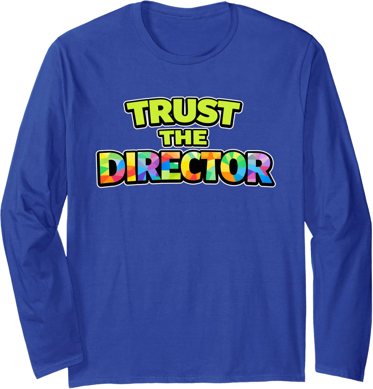 Trust The Director - Broadway Theatre Drama Club Teacher Long Sleeve T-Shirt - Adult Unisex Royal Blue