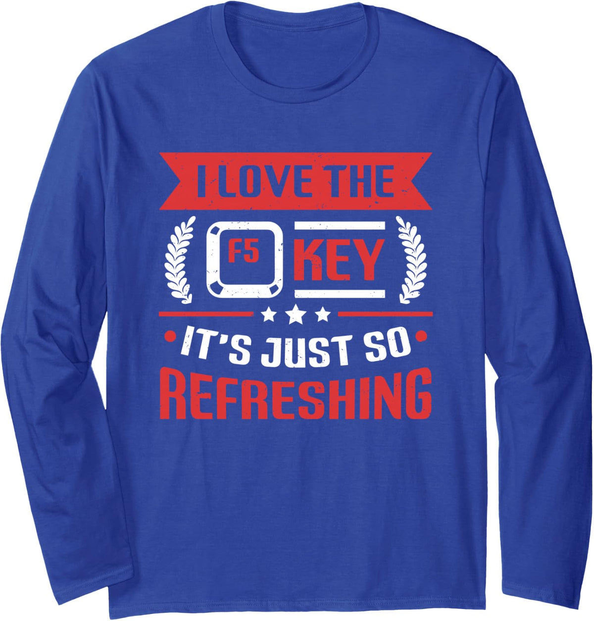 F5 Key is So Refreshing Funny Informatics Web Designer Long Sleeve T-Shirt - Adult Unisex Royal Blue