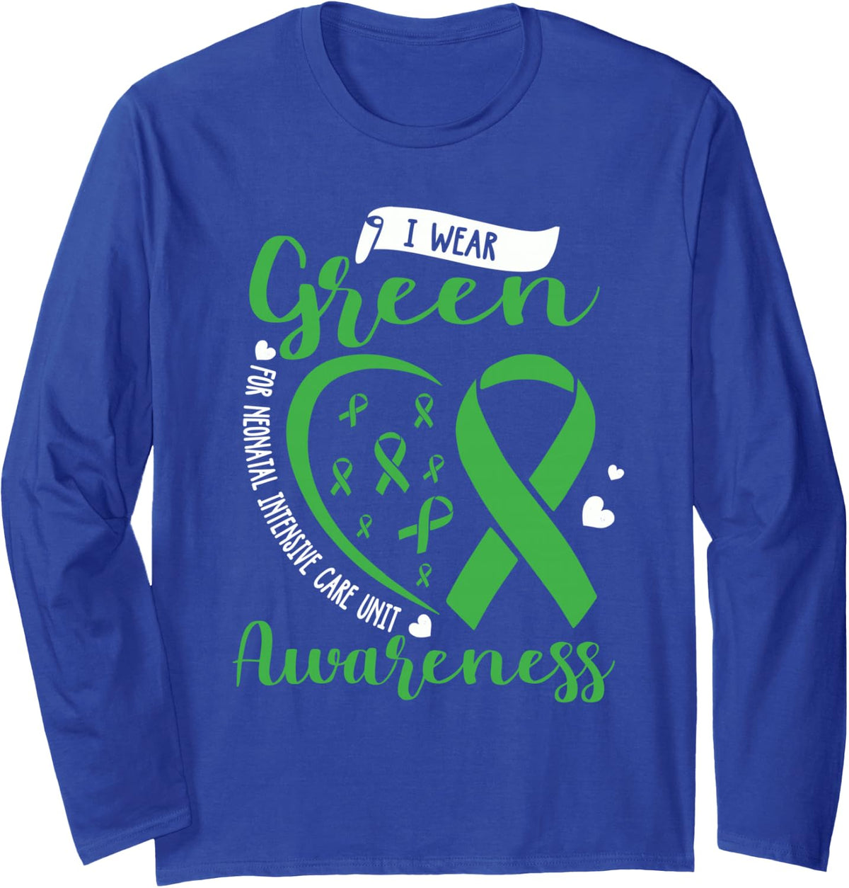 I Wear Green for NICU Awareness Neonatal Intensive Care Unit Long Sleeve T-Shirt - Adult Unisex Royal Blue