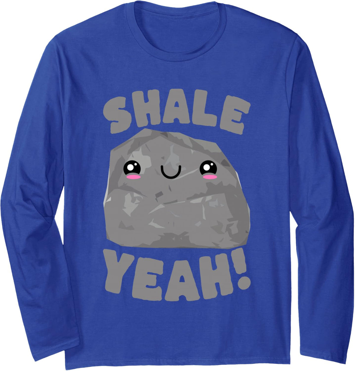 Shale Yeah Cute Geology Rock Pun Design Long Sleeve T-Shirt - Adult Unisex Royal Blue