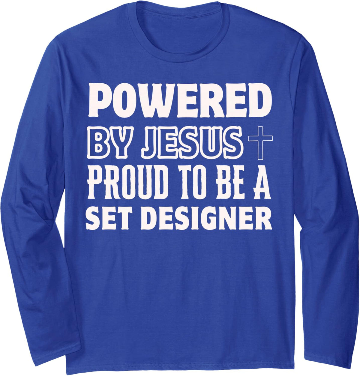 Powered by Jesus Proud to be Set Designer Christian Long Sleeve T-Shirt - Adult Unisex Royal Blue