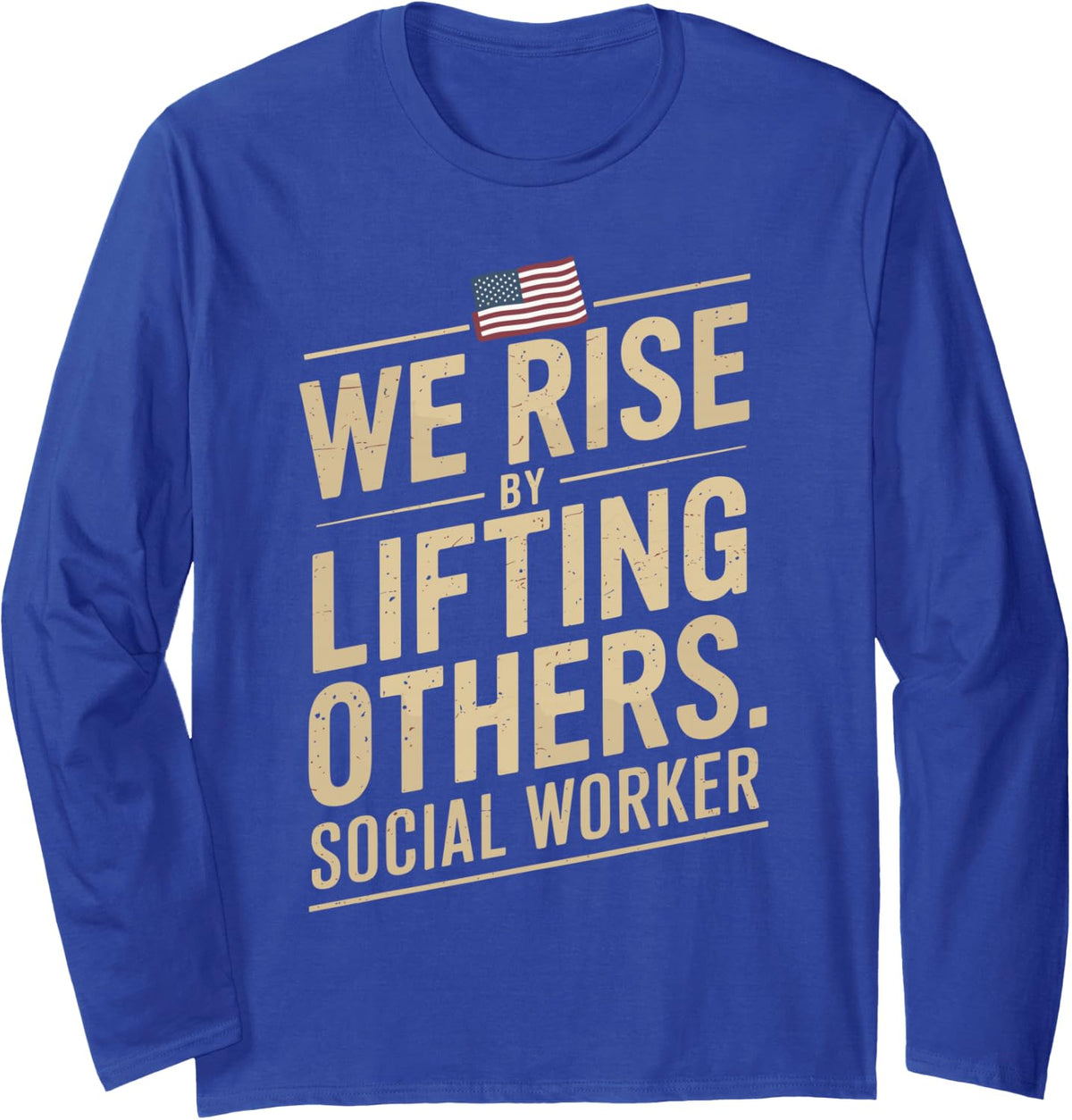 We Rise By Lifting Others Social Worker Community Long Sleeve T-Shirt - Adult Unisex Royal Blue