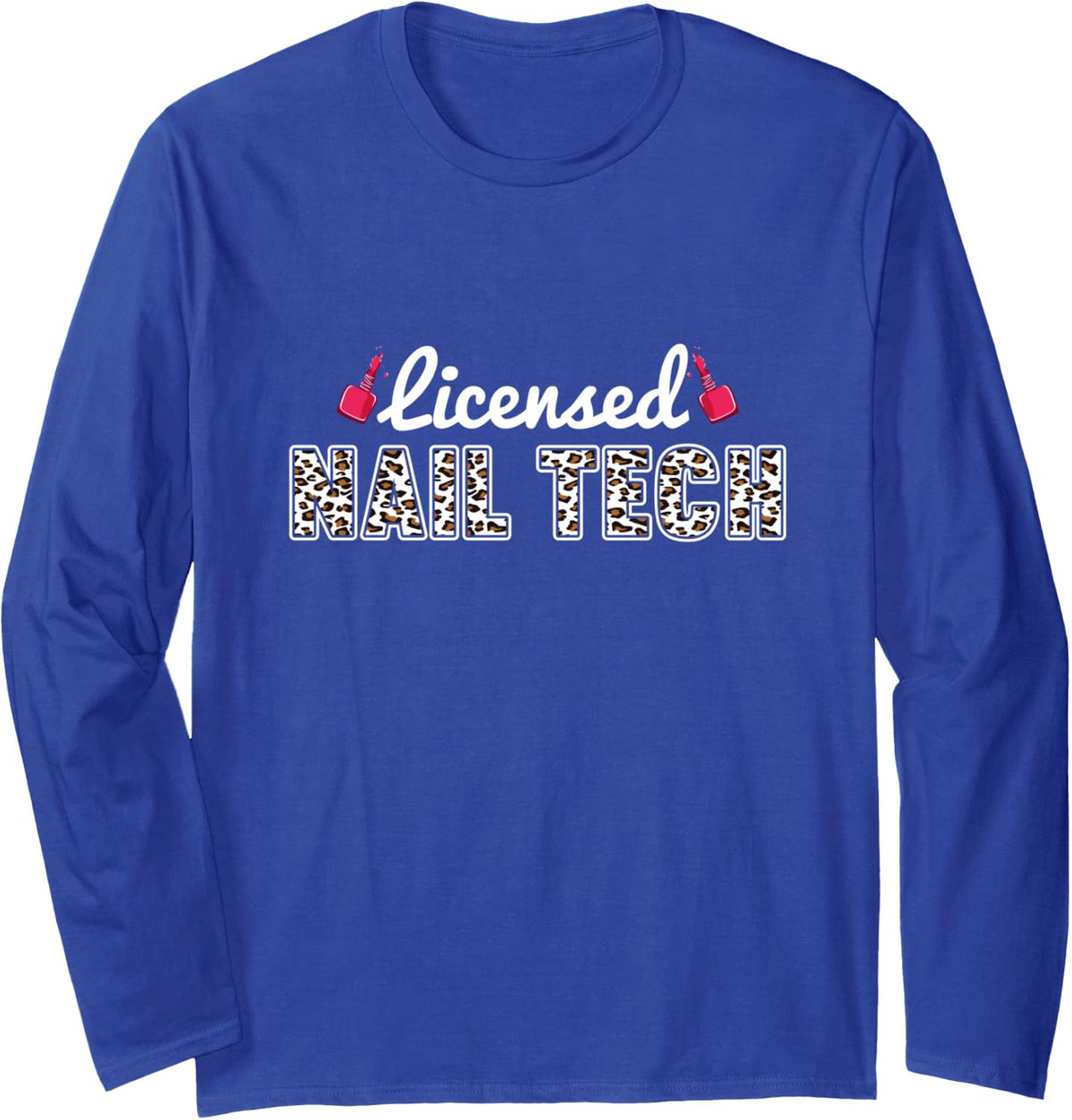 Licensed Nail Tech Nails Technician Manicure Pedicure Long Sleeve T-Shirt - Adult Unisex Royal Blue