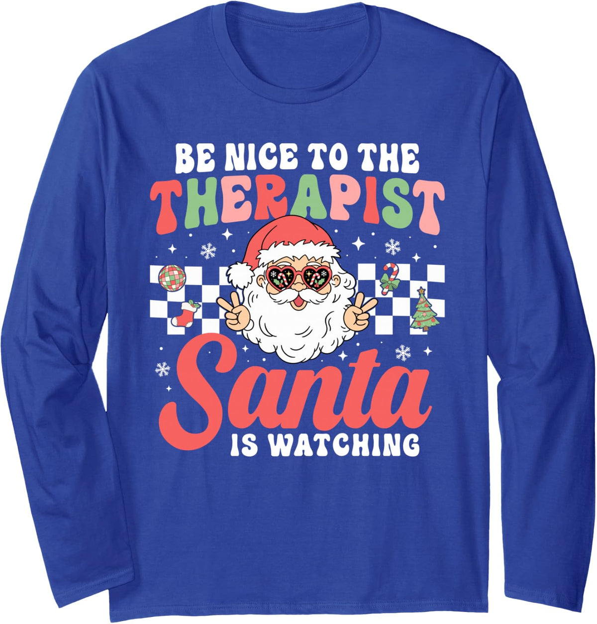 Be Nice to The Therapist Santa is Watching Funny Christmas Long Sleeve T-Shirt - Adult Unisex Royal Blue