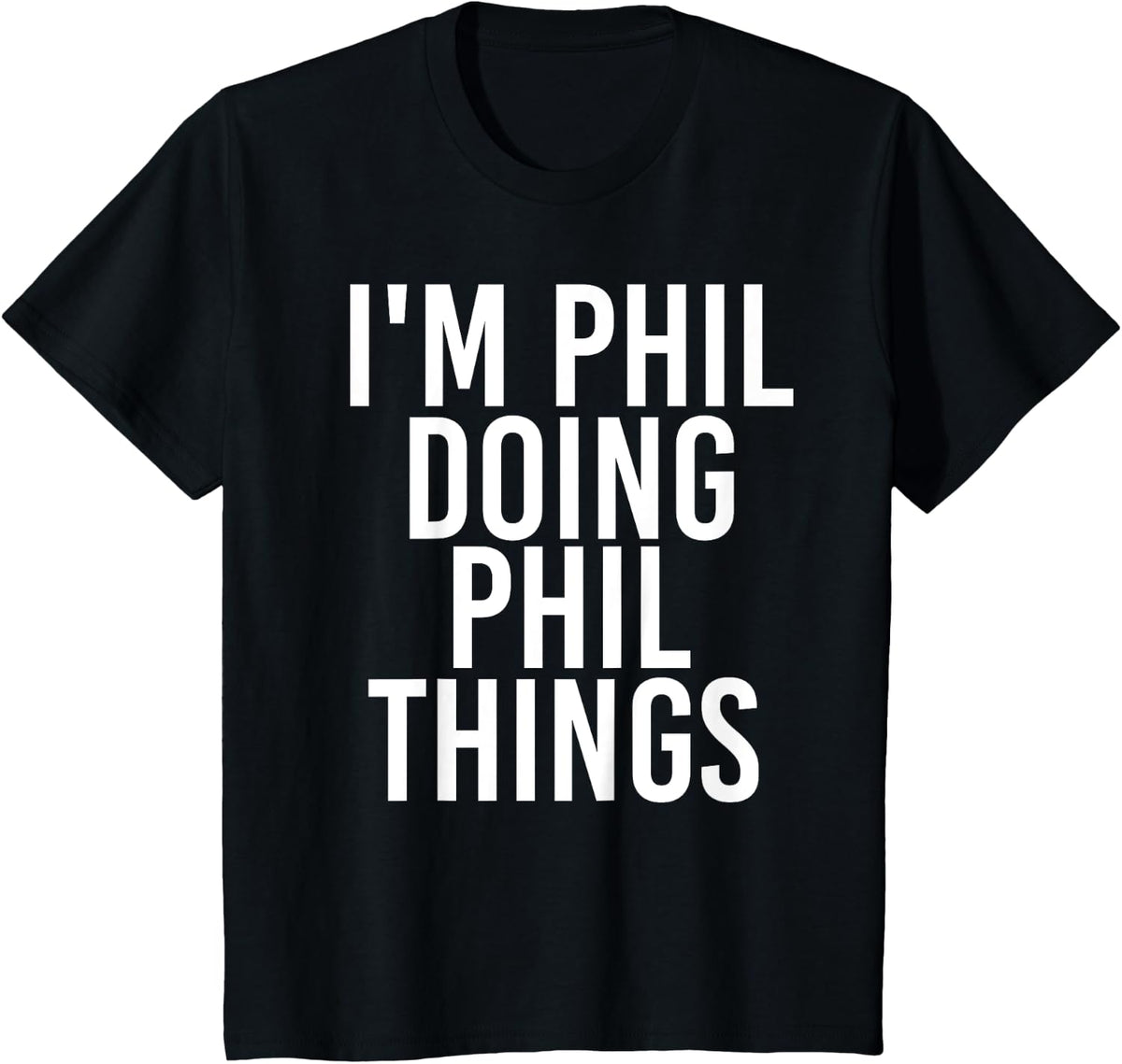 I'm Phil Doing Phil Things Funny Birthday Name Gift Idea T-Shirt - Black