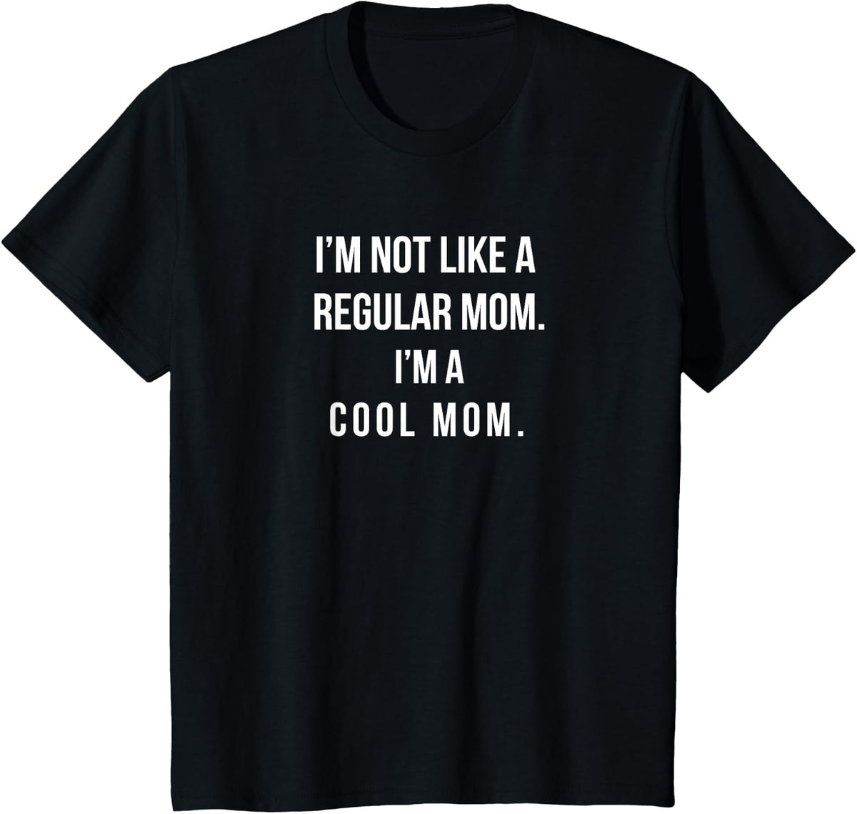 I'm Not Like A Regular Mom I'm A Cool Mom Funny Mom T-Shirt T-Shirt - Black