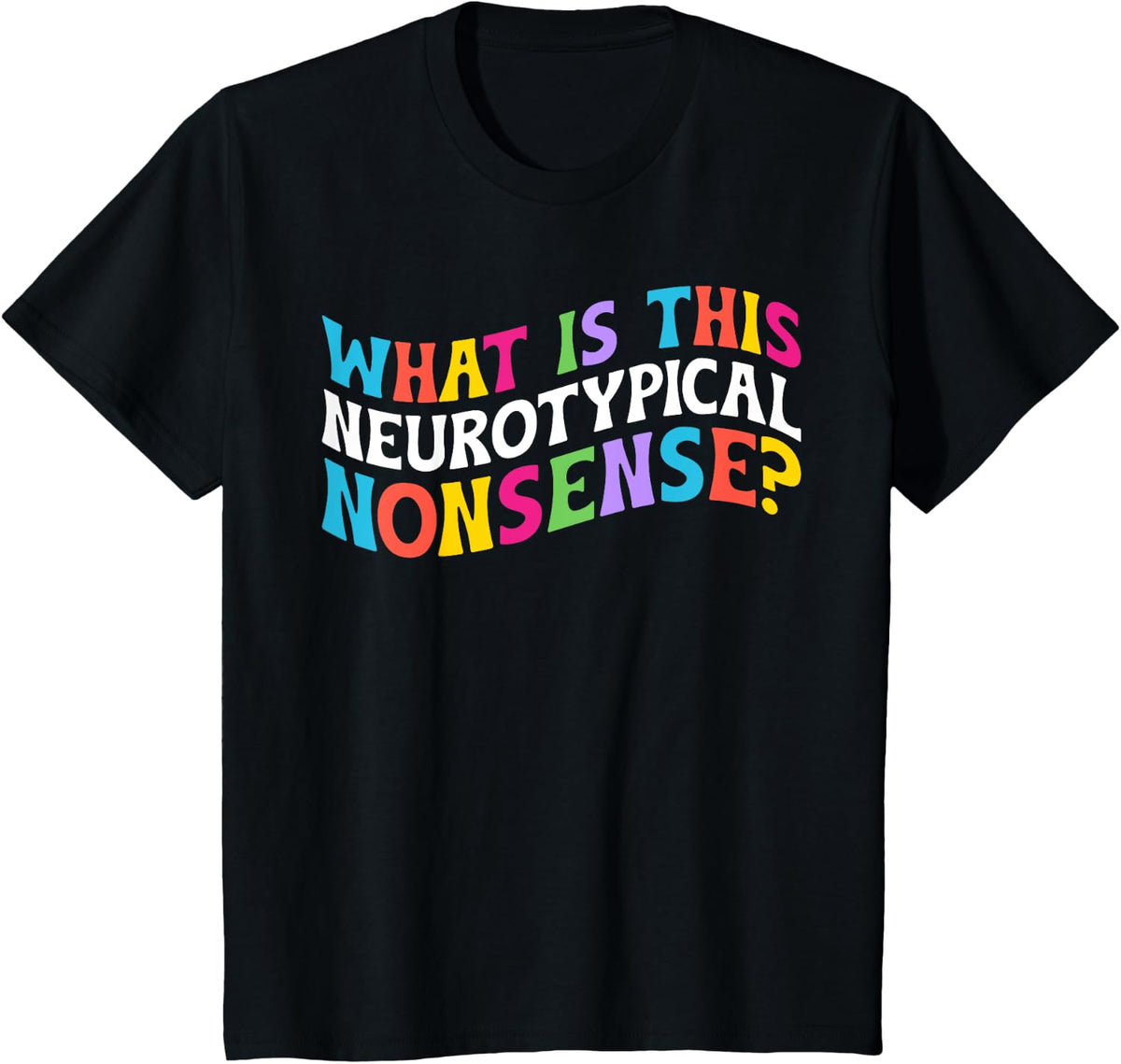 Neurotypical Nonsense Neurodiversity Neurodivergent Autism T-Shirt - Black