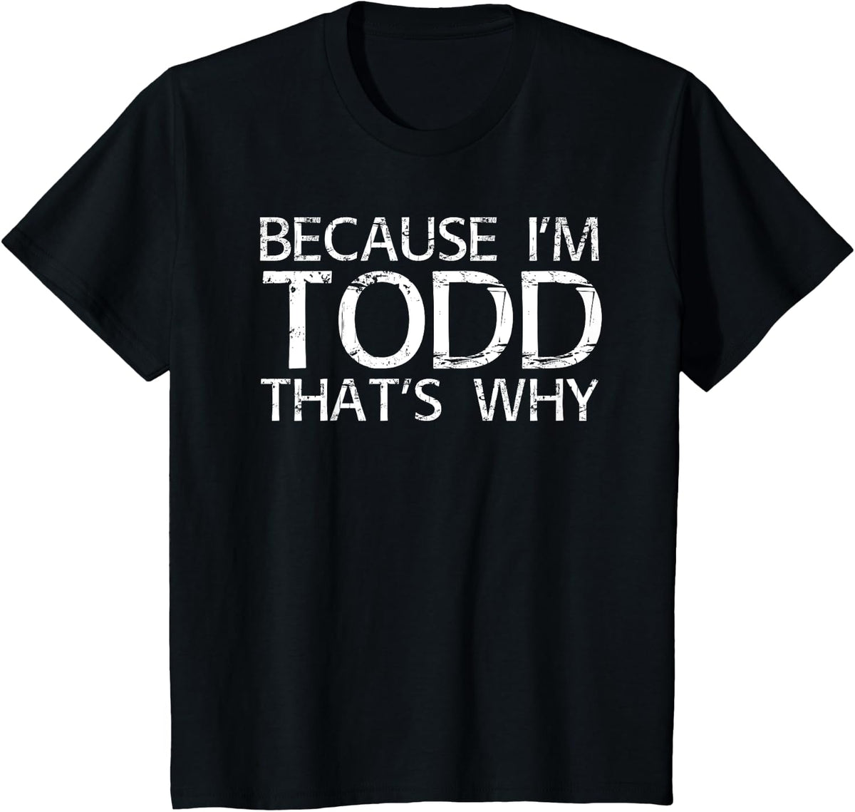 BECAUSE I'M TODD THAT'S WHY Fun Funny Gift Idea T-Shirt - Black