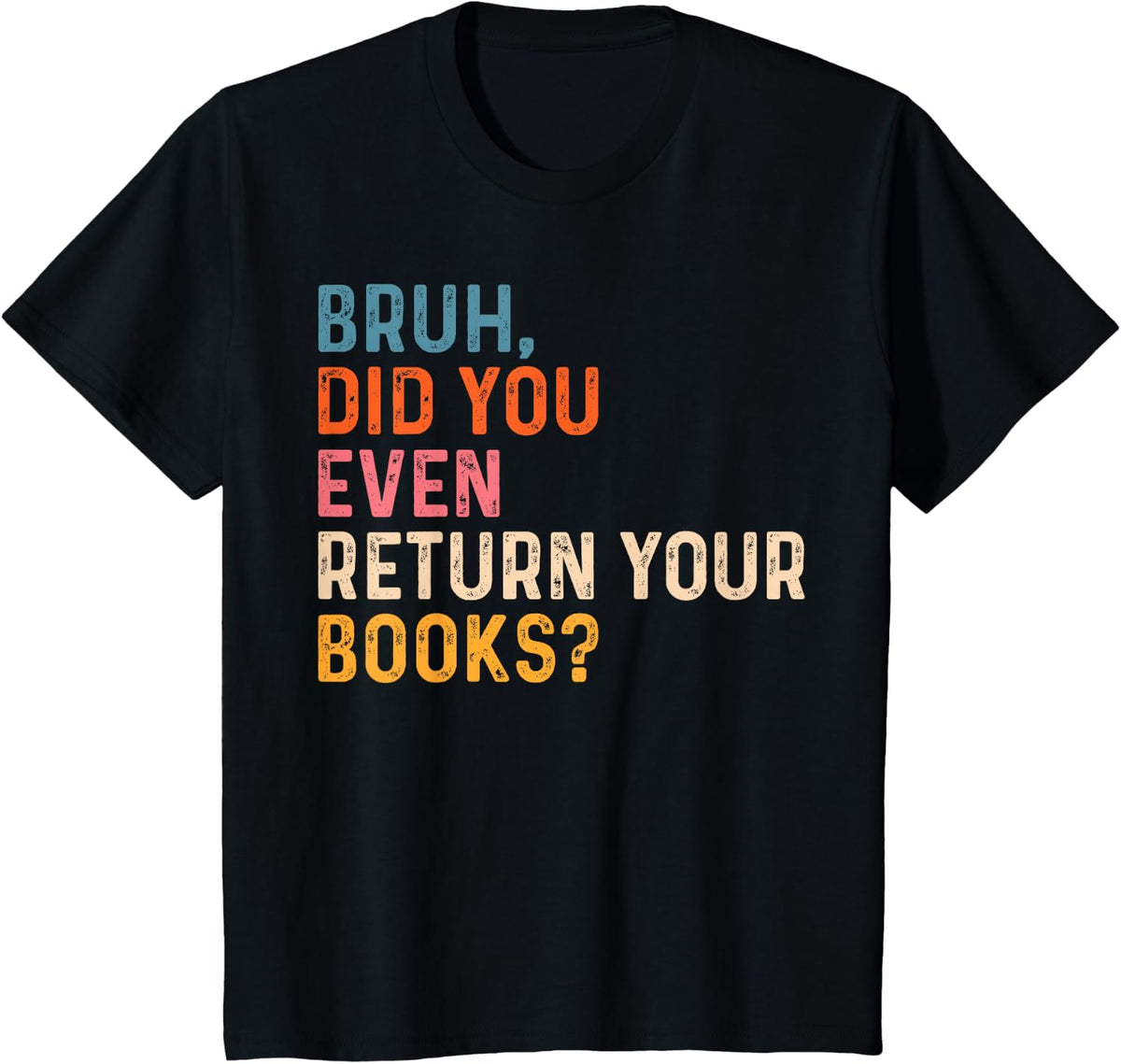 Bruh Did You Even Return Your Books Funny Library Tee T-Shirt For Librarians Teachers Book Lovers - Black