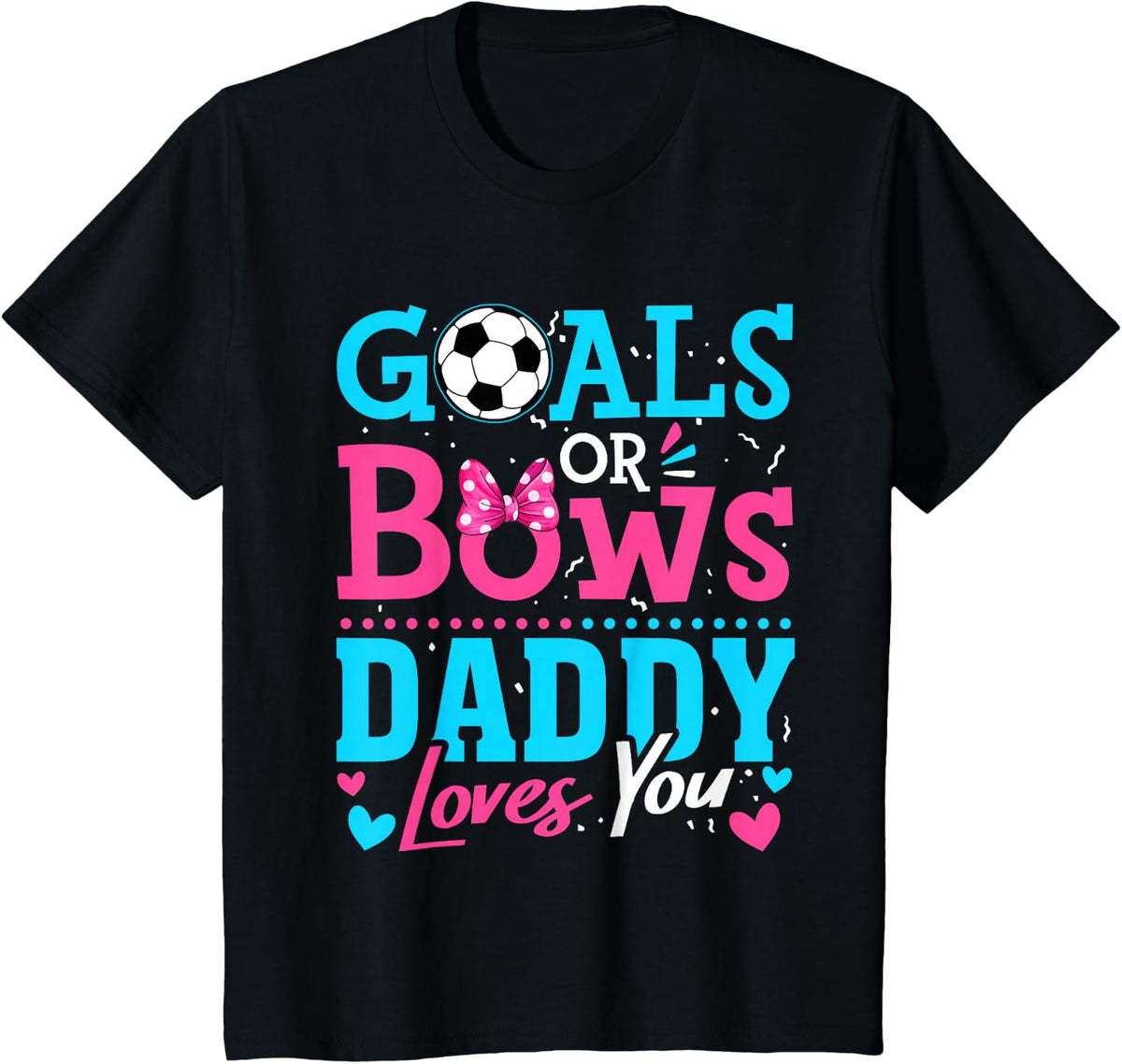 Goals Or Bows Daddy Loves You Soccer Ball Gender Reveal T-Shirt - Black