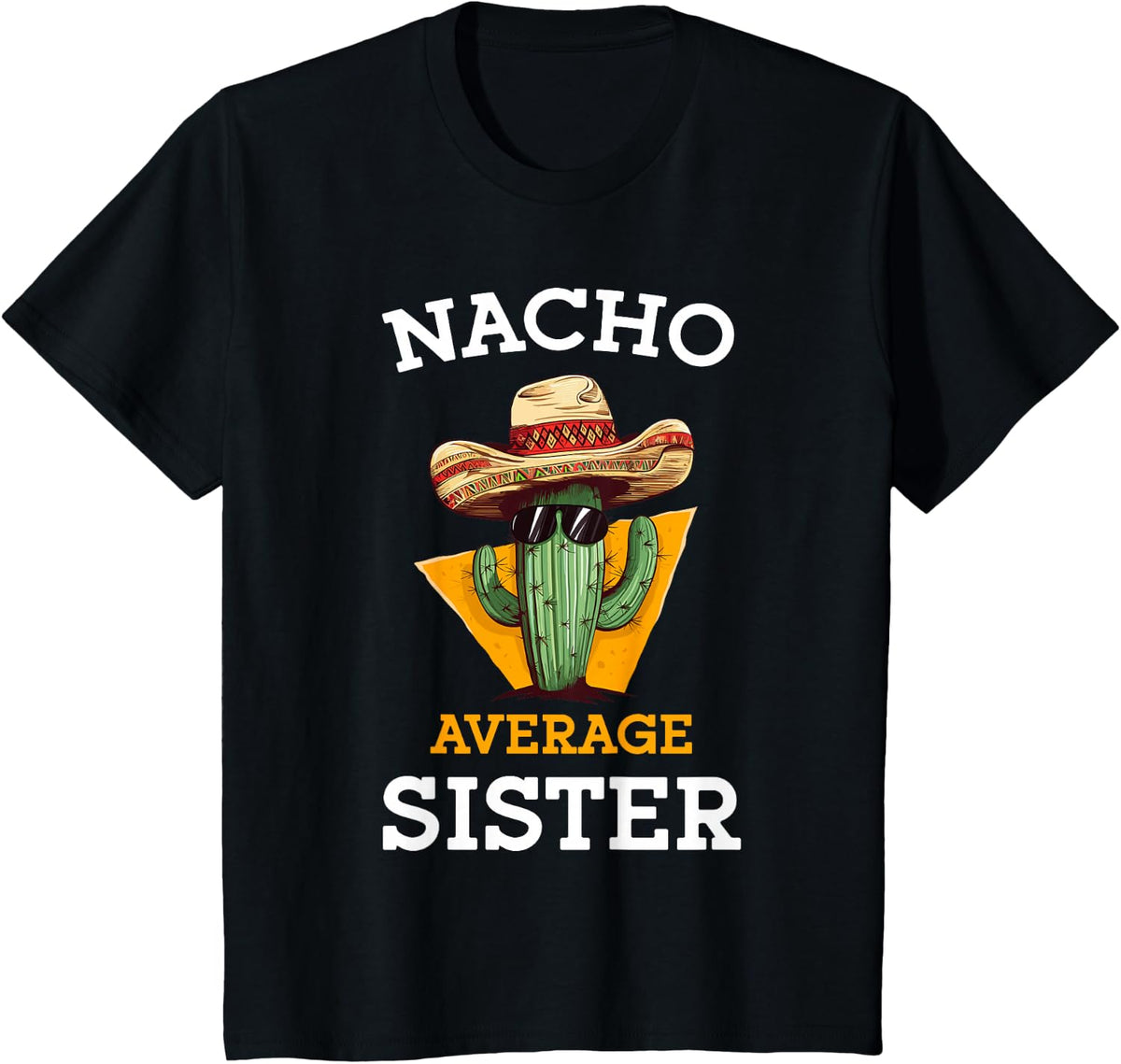 Nacho Average Sister Mexican Cactus Sombrero Cinco De Mayo T-Shirt - Black