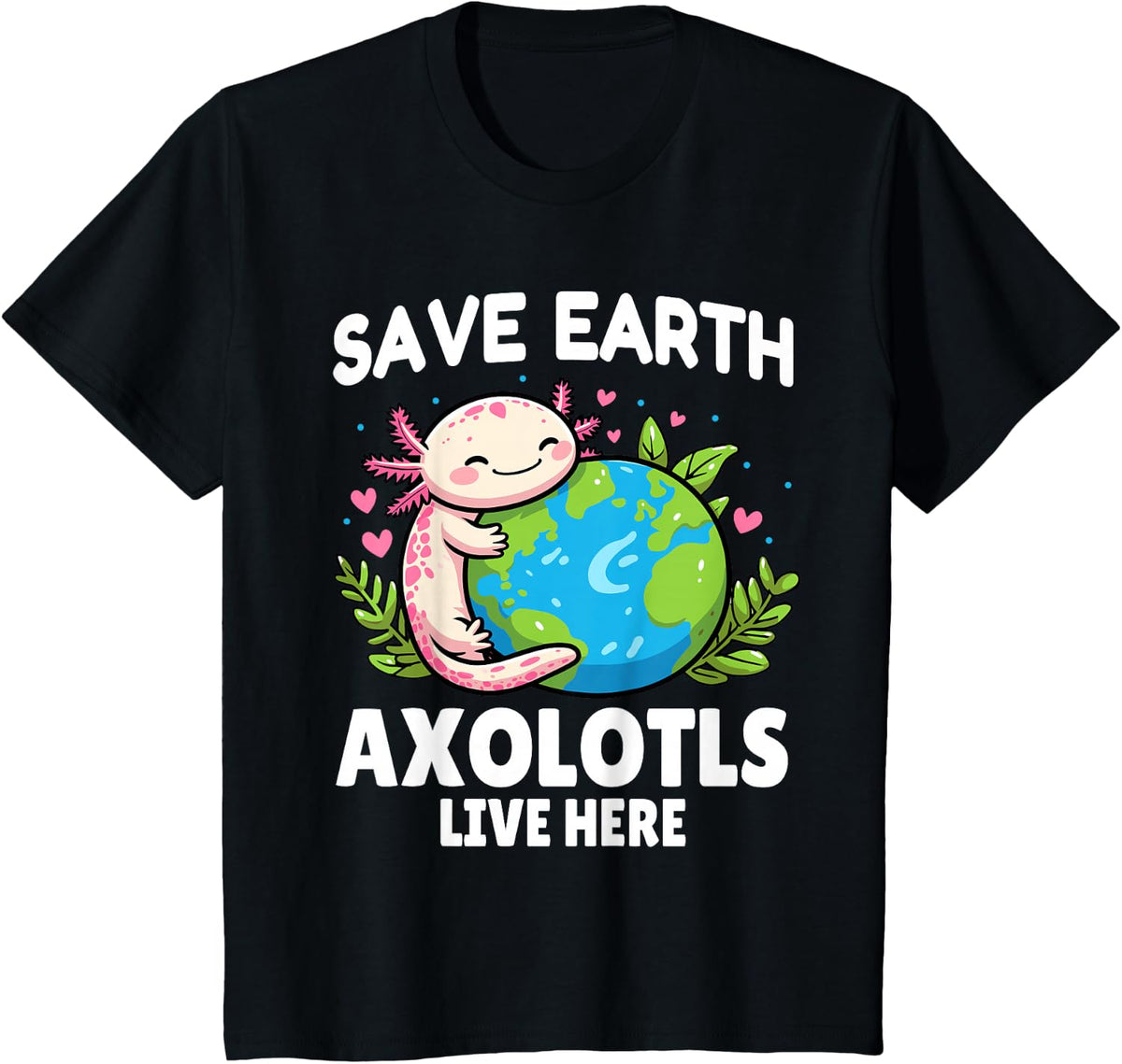 Save Earth Axolotls Live Here Cute Earth Day Animal T-Shirt - Black