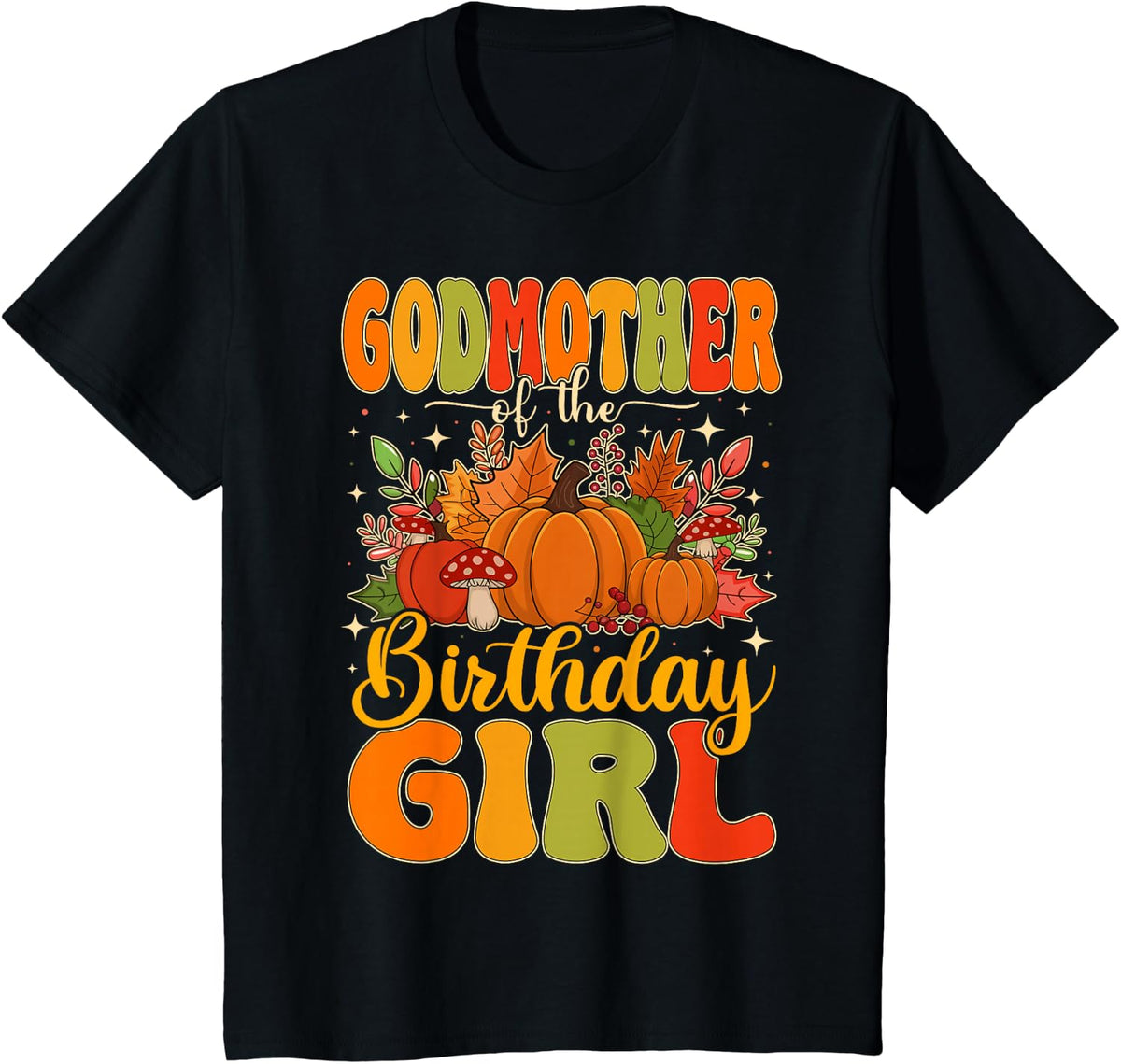 Godmother of The Birthday Girl Thanksgiving Fall Pumpkin T-Shirt - Black