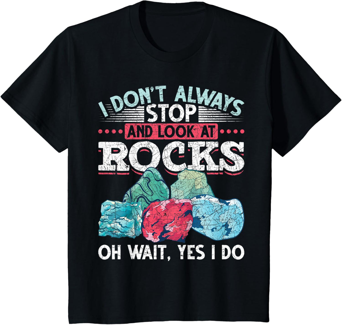 I Dont Always Stop And Look At Rocks Funny Scientist Geology T-Shirt - Black