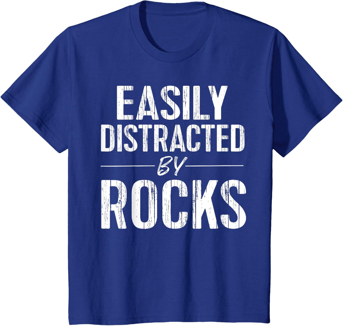 Funny Geology TShirt Easily Distracted By Rocks T-Shirt - Royal Blue