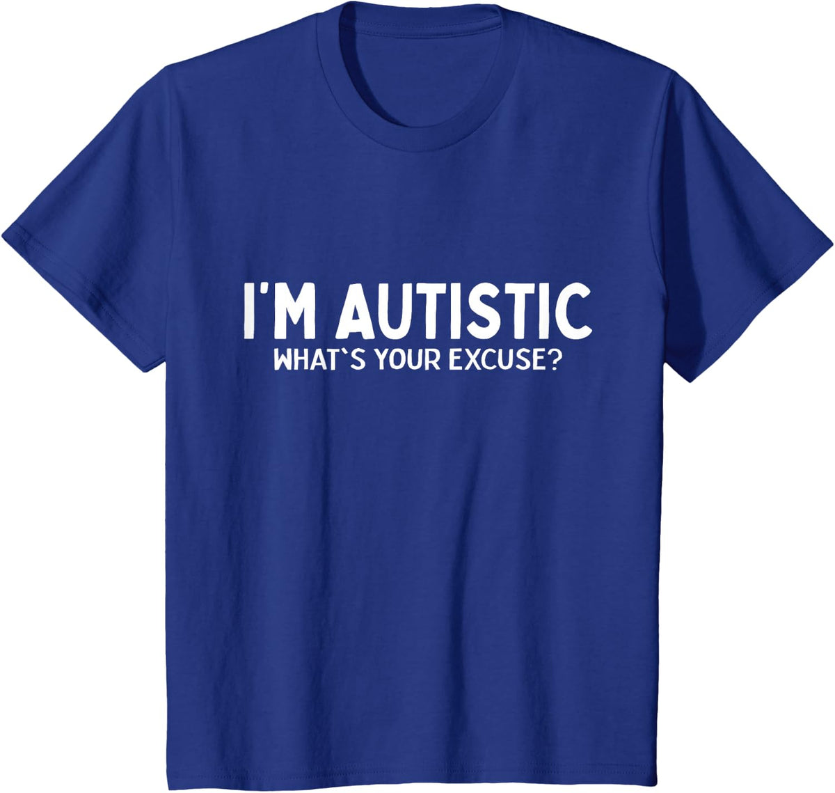 Sarcastic Autism I'm Autistic What's Your Excuse T-Shirt - Royal Blue