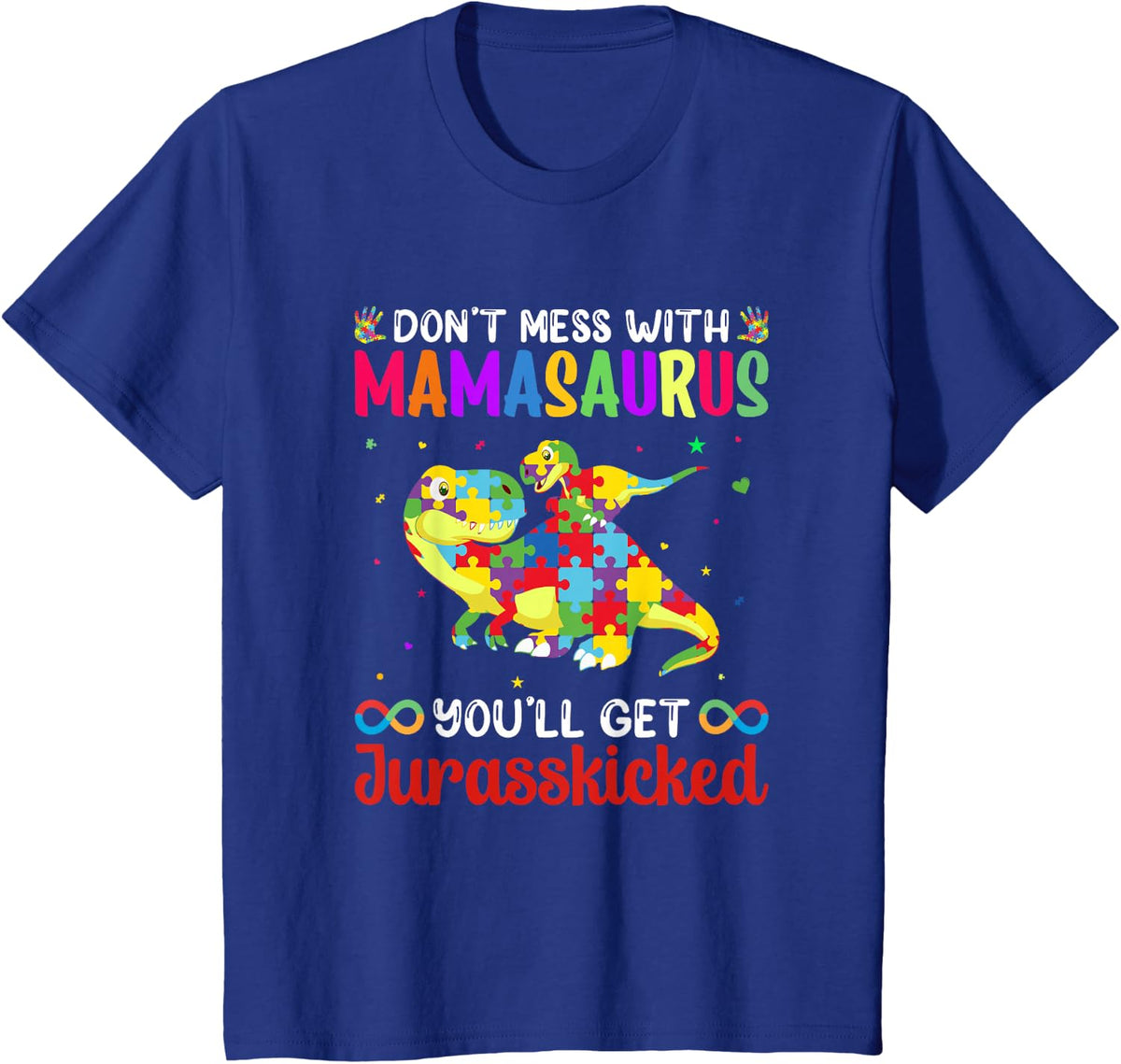 Don’t Mess With Mamasaurus You’ll Get Jurasskicked - Autism T-Shirt - Royal Blue