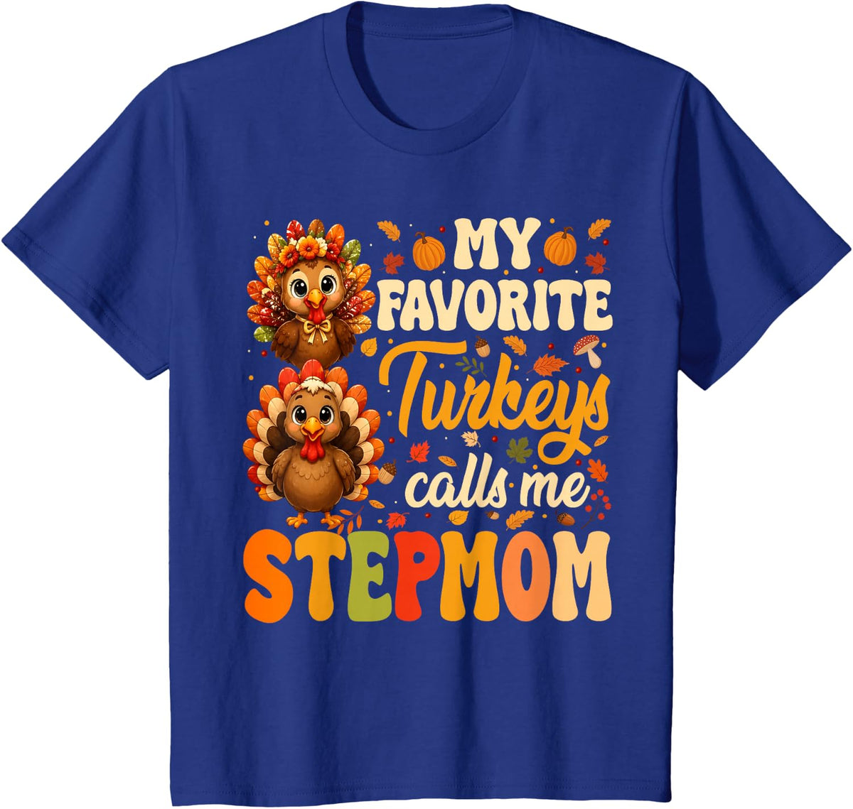 My Favorite Turkeys Call Me Stepmom Fall Thanksgiving T-Shirt - Royal Blue