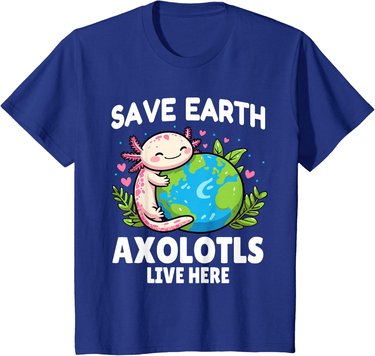 Save Earth Axolotls Live Here Cute Earth Day Animal T-Shirt - Royal Blue