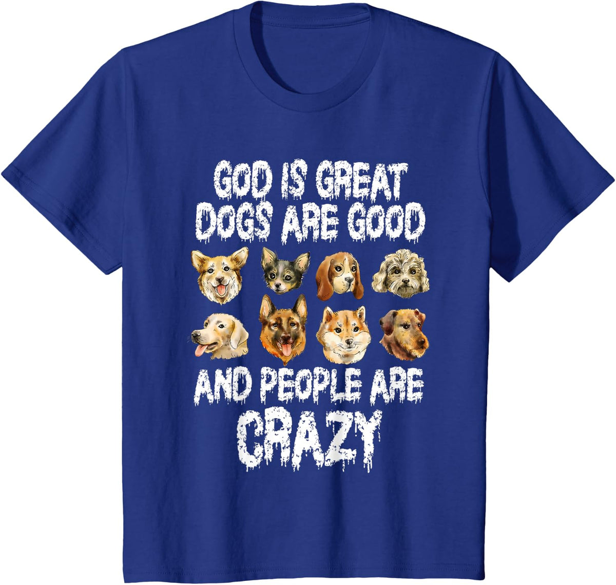 God Is Great Dogs Are Good People Are Crazy T-Shirt - Royal Blue