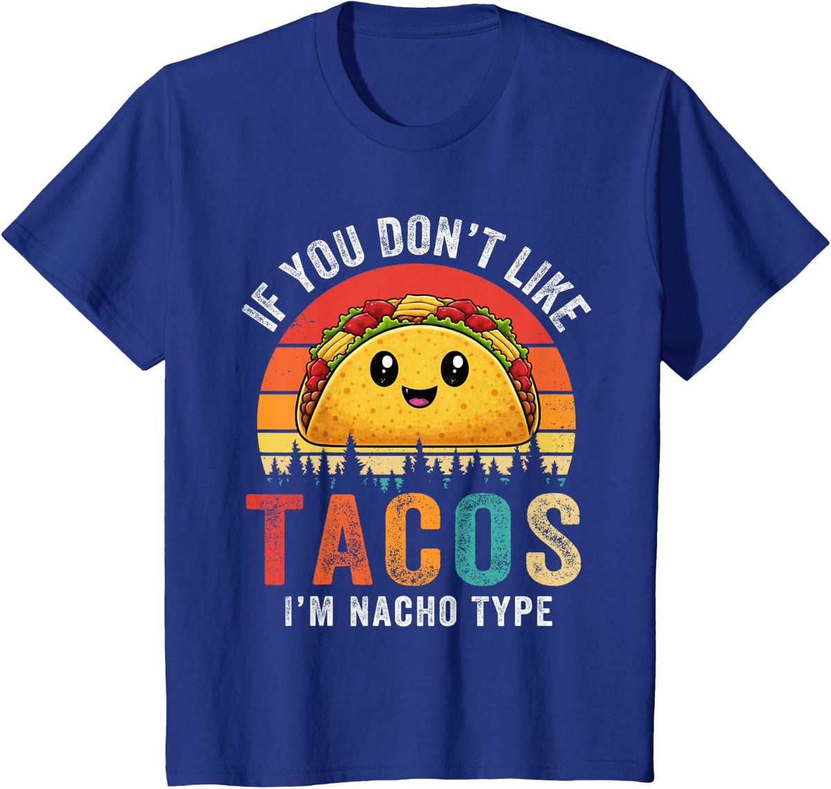 Dont Like Tacos Im Nacho Type Taco Tuesday T Shirts Cinco De Mayo Tees - Royal Blue
