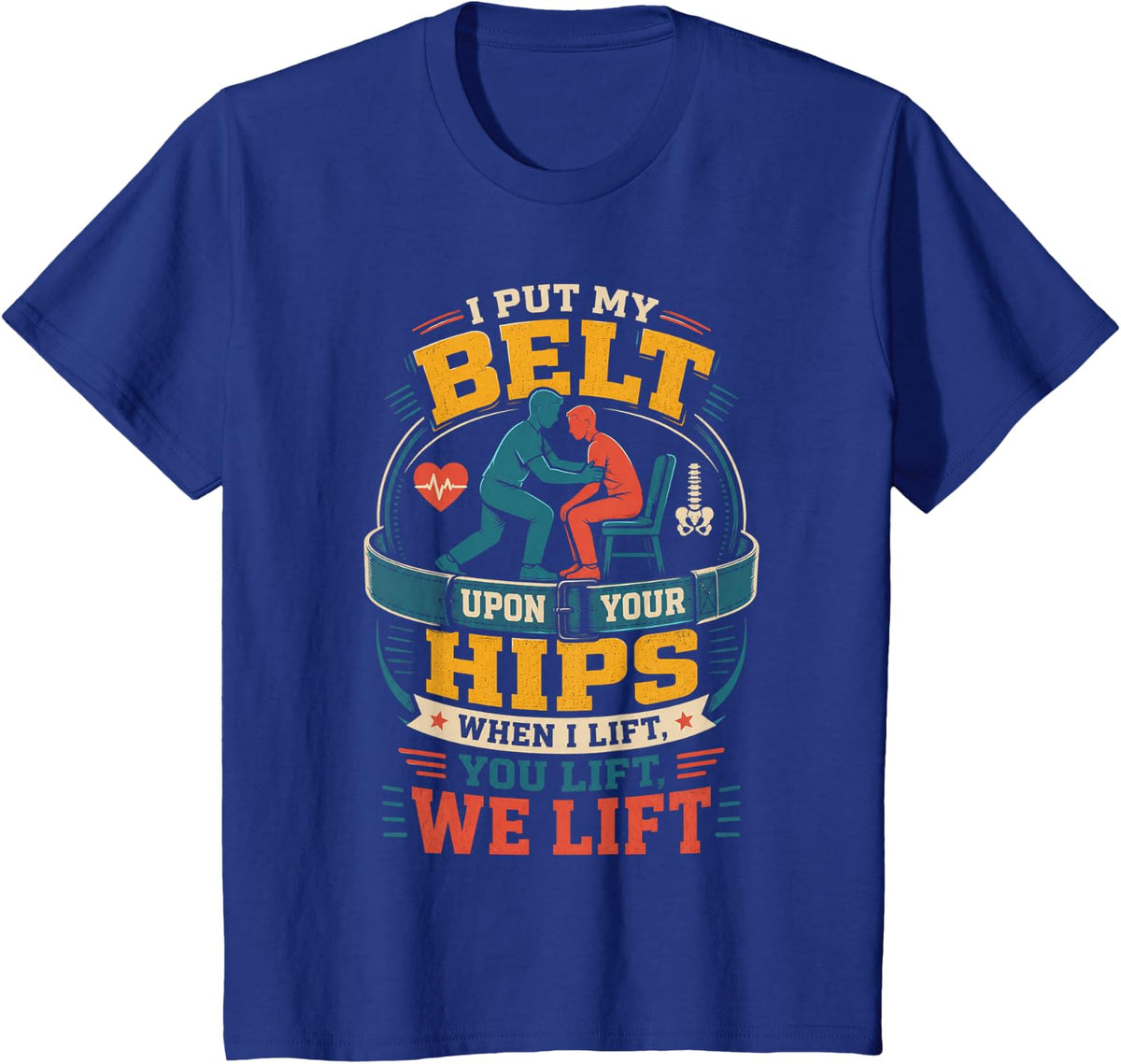 I Put My Belt Upon Your Hips Training Physical Therapy Humor T-Shirt - Royal Blue