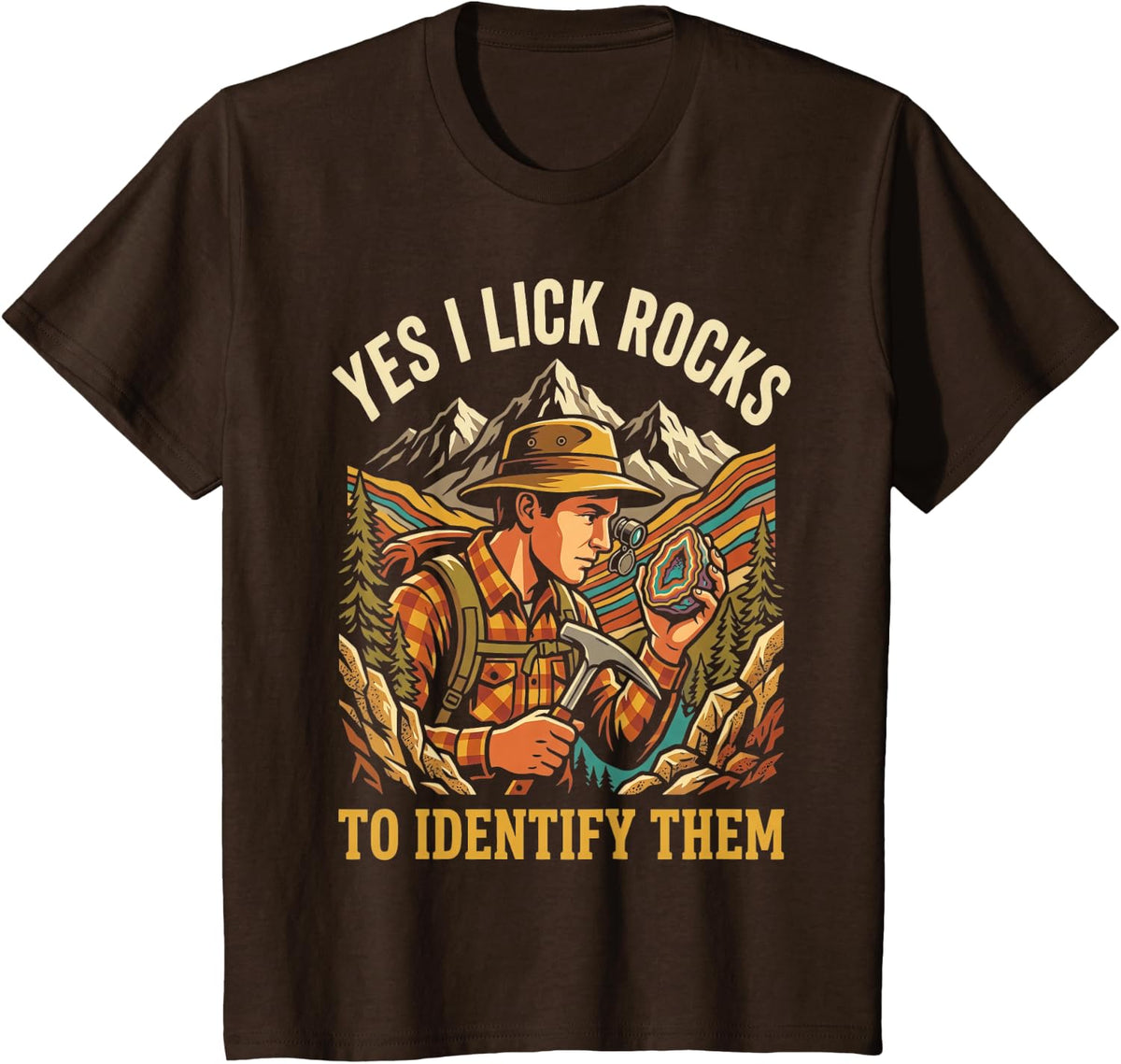 Yes I Lick Rocks to Identify Them yes i Lick Rocks T-Shirt - Brown