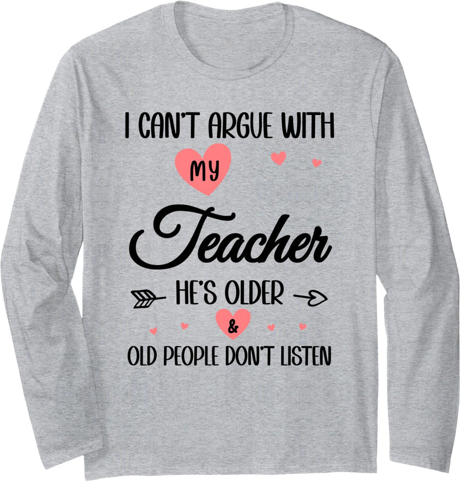 I Can't Argue with My Teacher School Kids Funny Kindergarten Long Sleeve T-Shirt - Adult Unisex Heather Grey