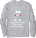 My Tractor is Calling and I Must Go Tractor Lovers Long Sleeve T-Shirt - Adult Unisex Heather Grey