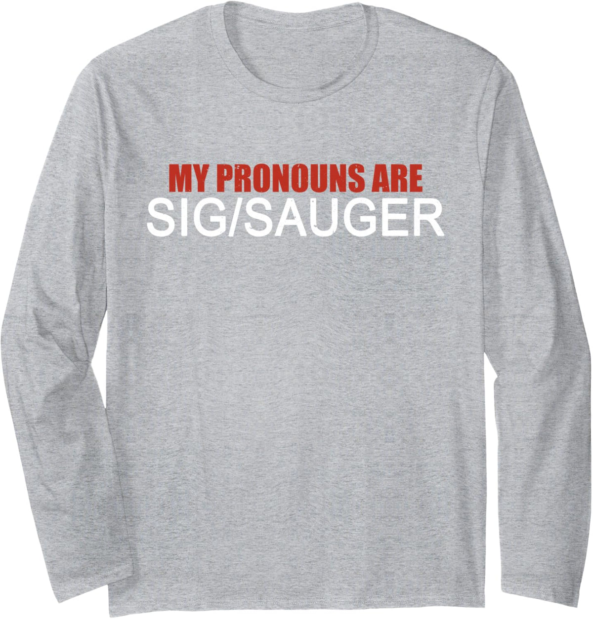 Funny My Pronouns Are Sig/Sauger Long Sleeve T-Shirt - Adult Unisex Heather Grey