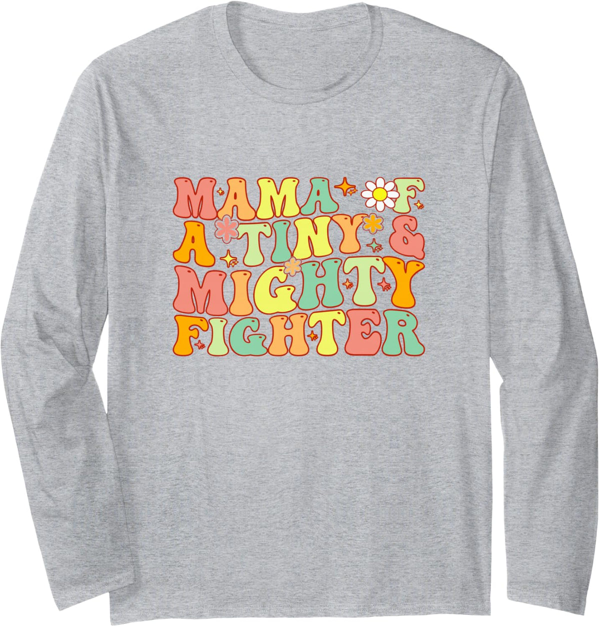 Mom of a Tiny and Mighty Fighter for Nicu Mom Preemie Mom Long Sleeve T-Shirt - Adult Unisex Heather Grey