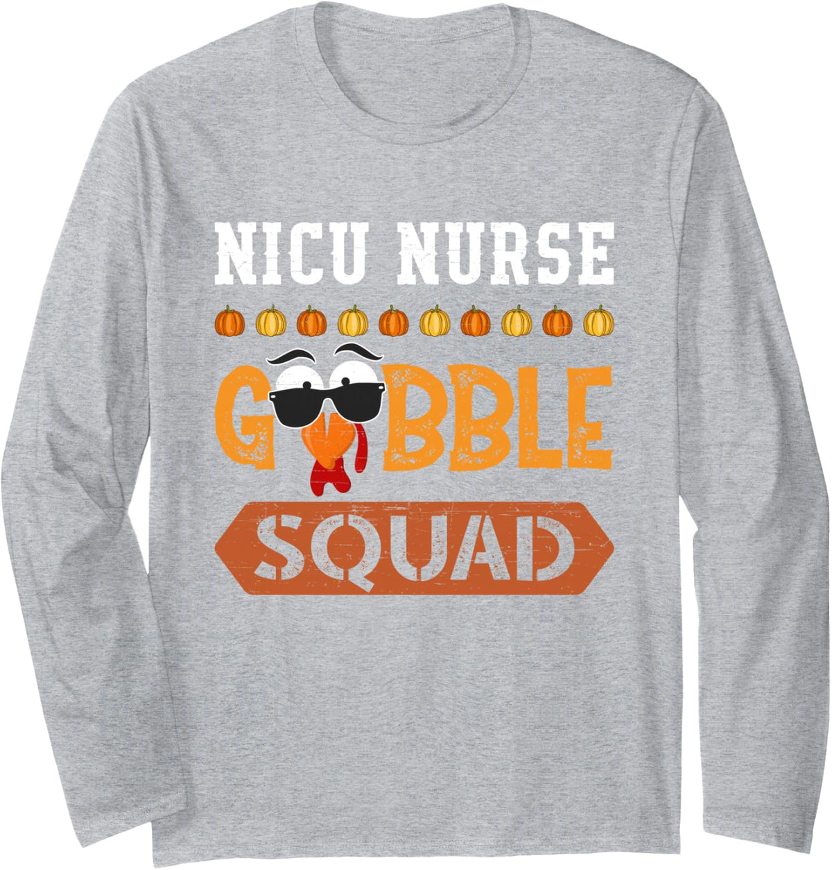 NICU Nurse Gobble Squad Turkey Thanksgiving Neonatal ICU Long Sleeve T-Shirt - Adult Unisex Heather Grey