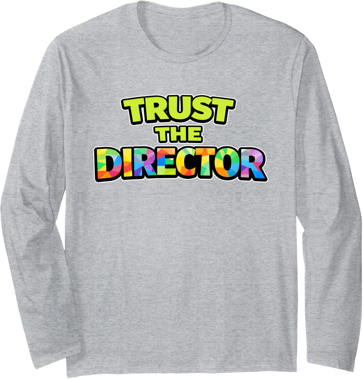 Trust The Director - Broadway Theatre Drama Club Teacher Long Sleeve T-Shirt - Adult Unisex Heather Grey