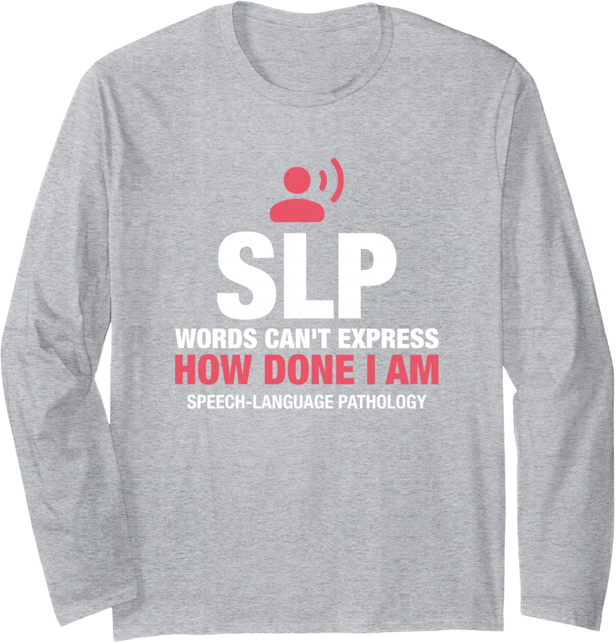 SLP Words Can't Express Speech Language Pathology Graduation Long Sleeve T-Shirt - Adult Unisex Heather Grey