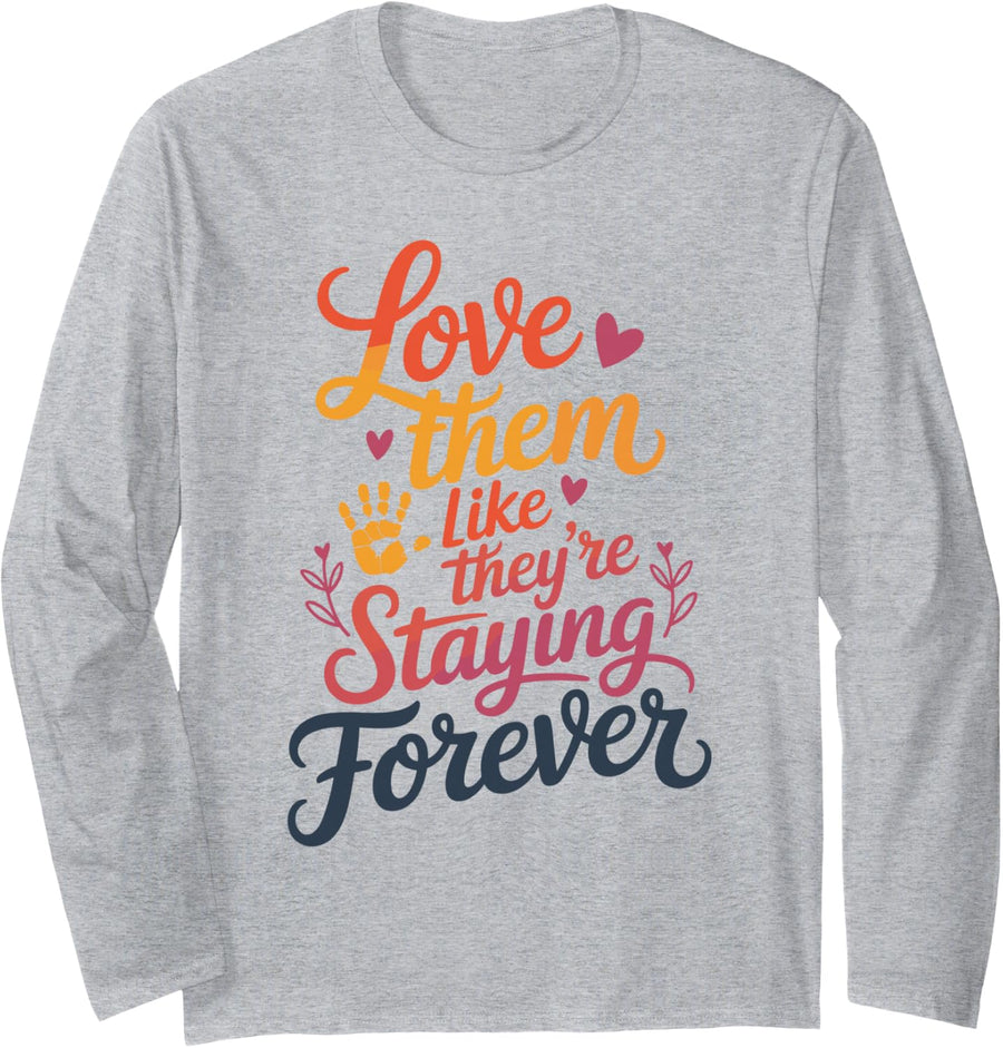 Love Them Like They're Staying Forever Foster Care Long Sleeve T-Shirt - Adult Unisex Heather Grey