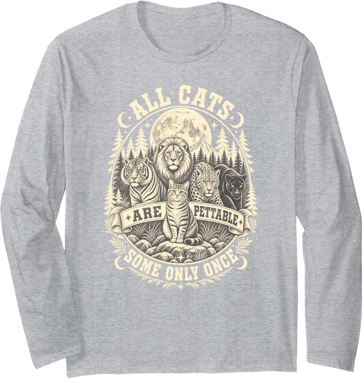 All Cats are Pettable Some Only Once Tiger Leopard Lion Long Sleeve T-Shirt - Adult Unisex Heather Grey