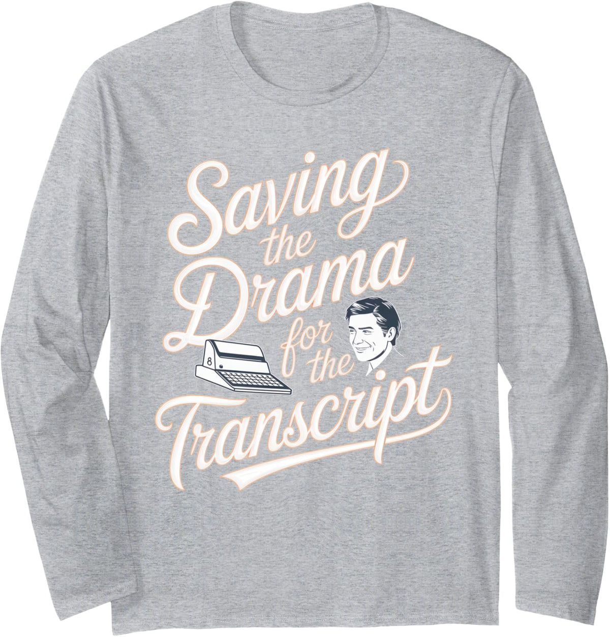 Court Reporter: Saving the Drama for the Transcript Long Sleeve T-Shirt - Adult Unisex Heather Grey