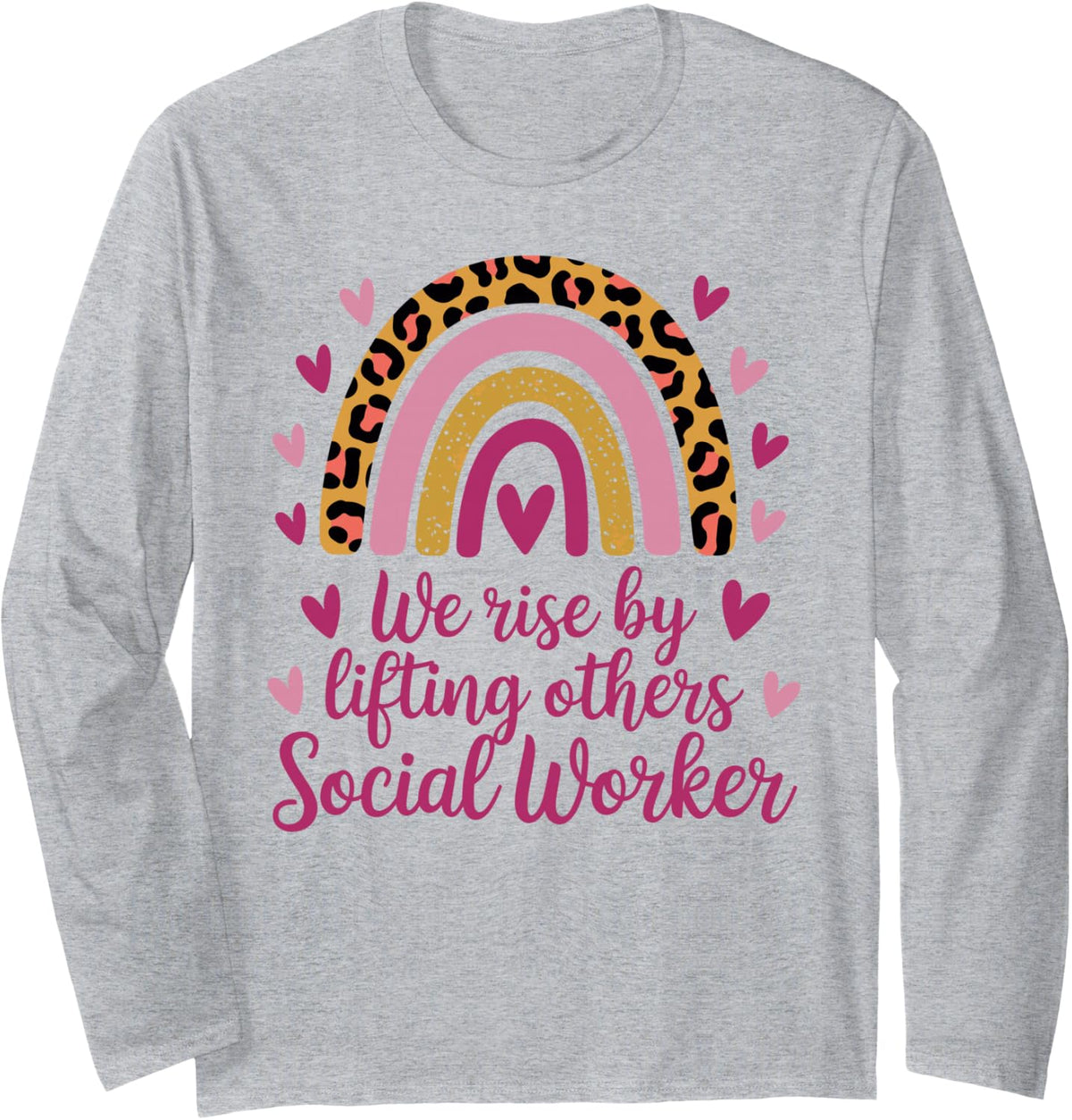 We Rise By Lifting Others Social Worker Long Sleeve T-Shirt - Adult Unisex Heather Grey