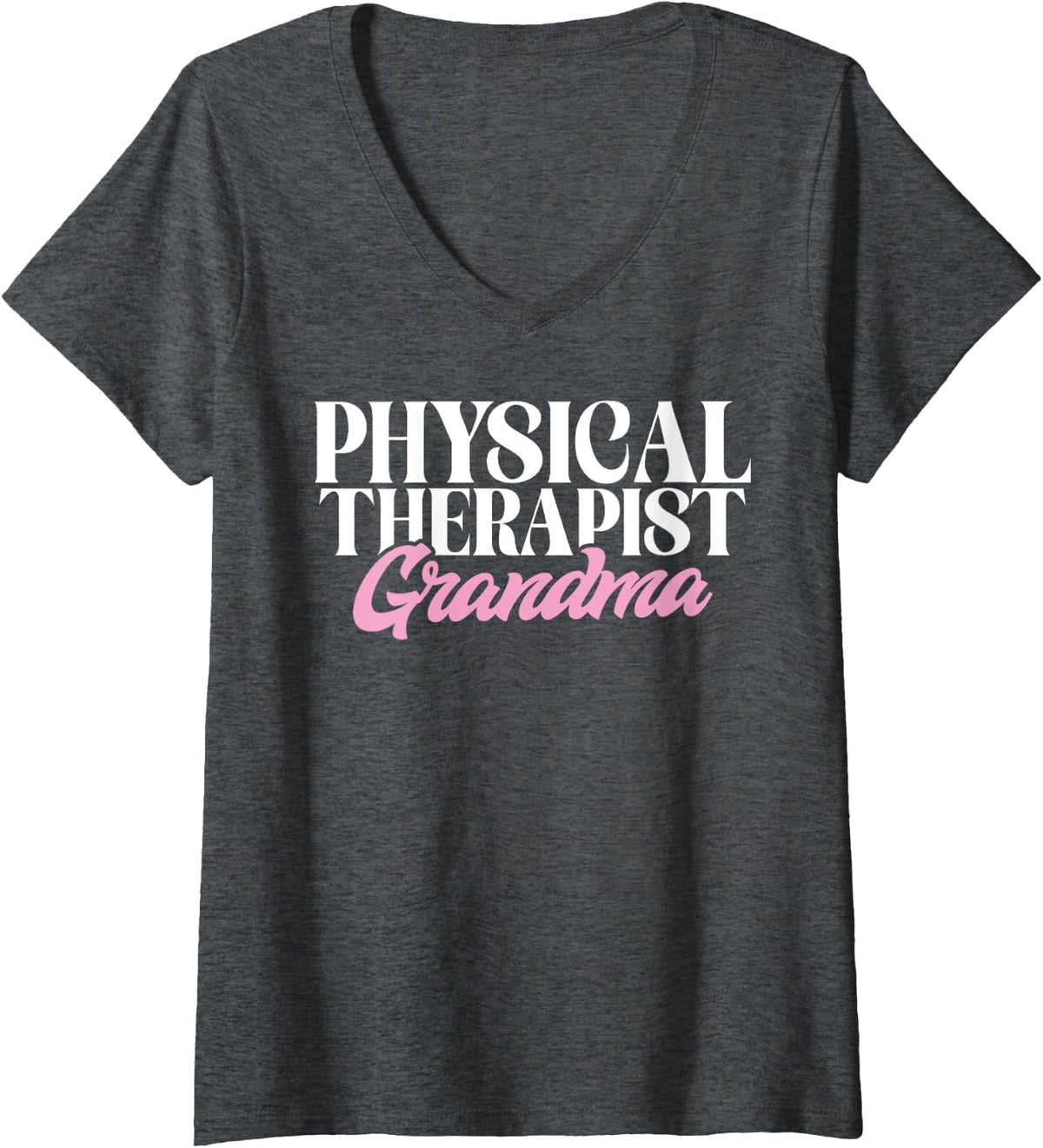 Womens Physical Therapist Grandma Physical Therapist V-Neck T-Shirt - Dark Heather Grey