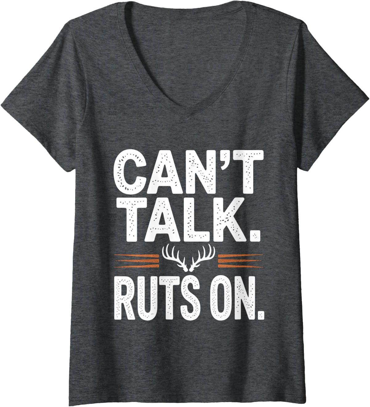 Women's Can't Talk Ruts On Deer Hunting Whitetail Buck Antler Humor V-Neck T-Shirt - Dark Heather Grey