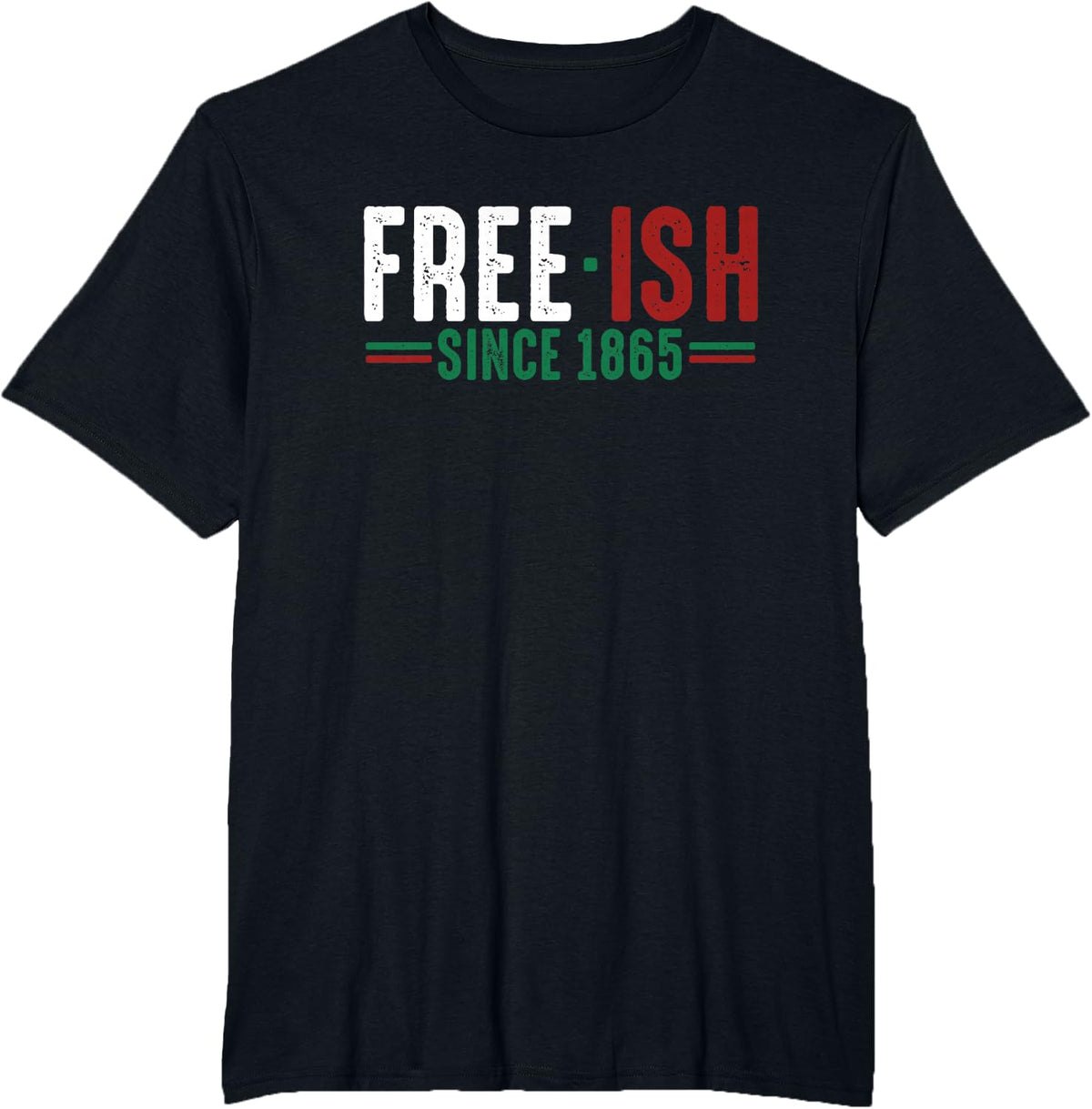 Free-ish Since 1865 Emancipation Day T Shirt Black Pride T-Shirt - Black