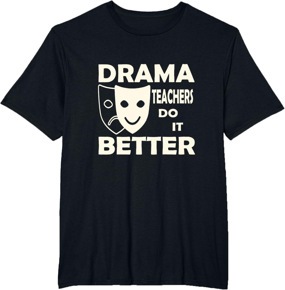 Drama Teachers Theatre Men Women T-Shirt - Black