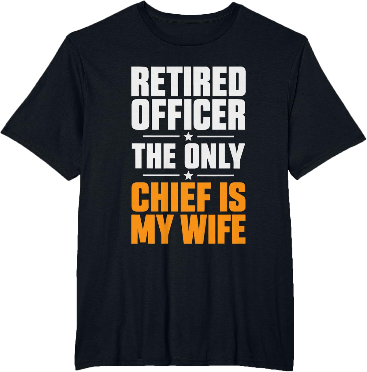 Retired Officer The Only Chief Left is My Wife T-Shirt - Black