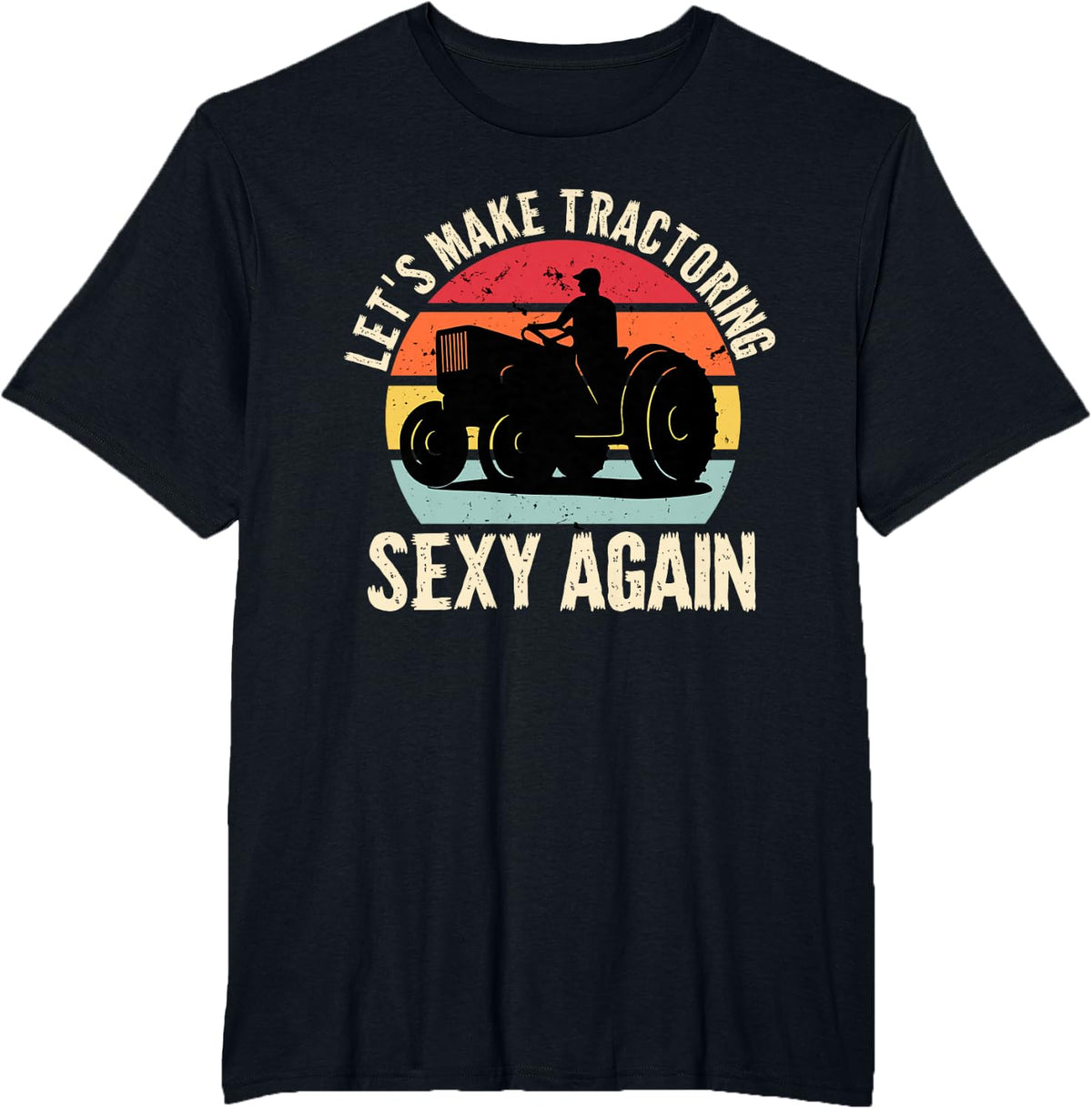 Let's make tractoring sexy again farmers funny tractor T-Shirt - Black