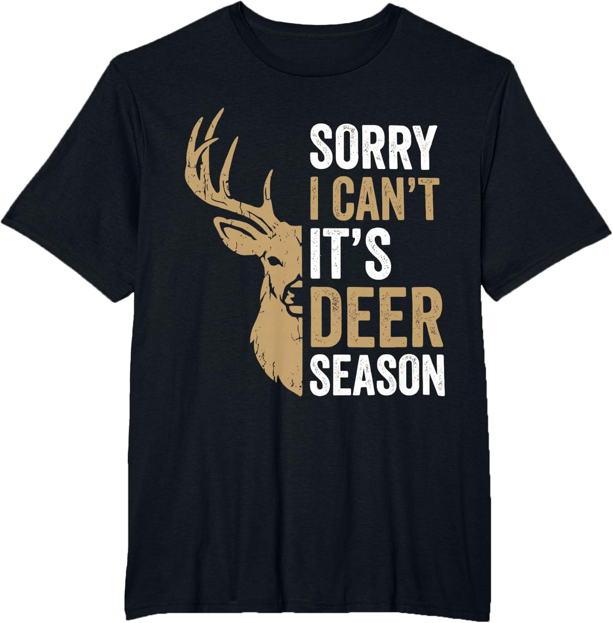 Sorry I Cant Its Deer Season Funny Hunting T-Shirt - Black