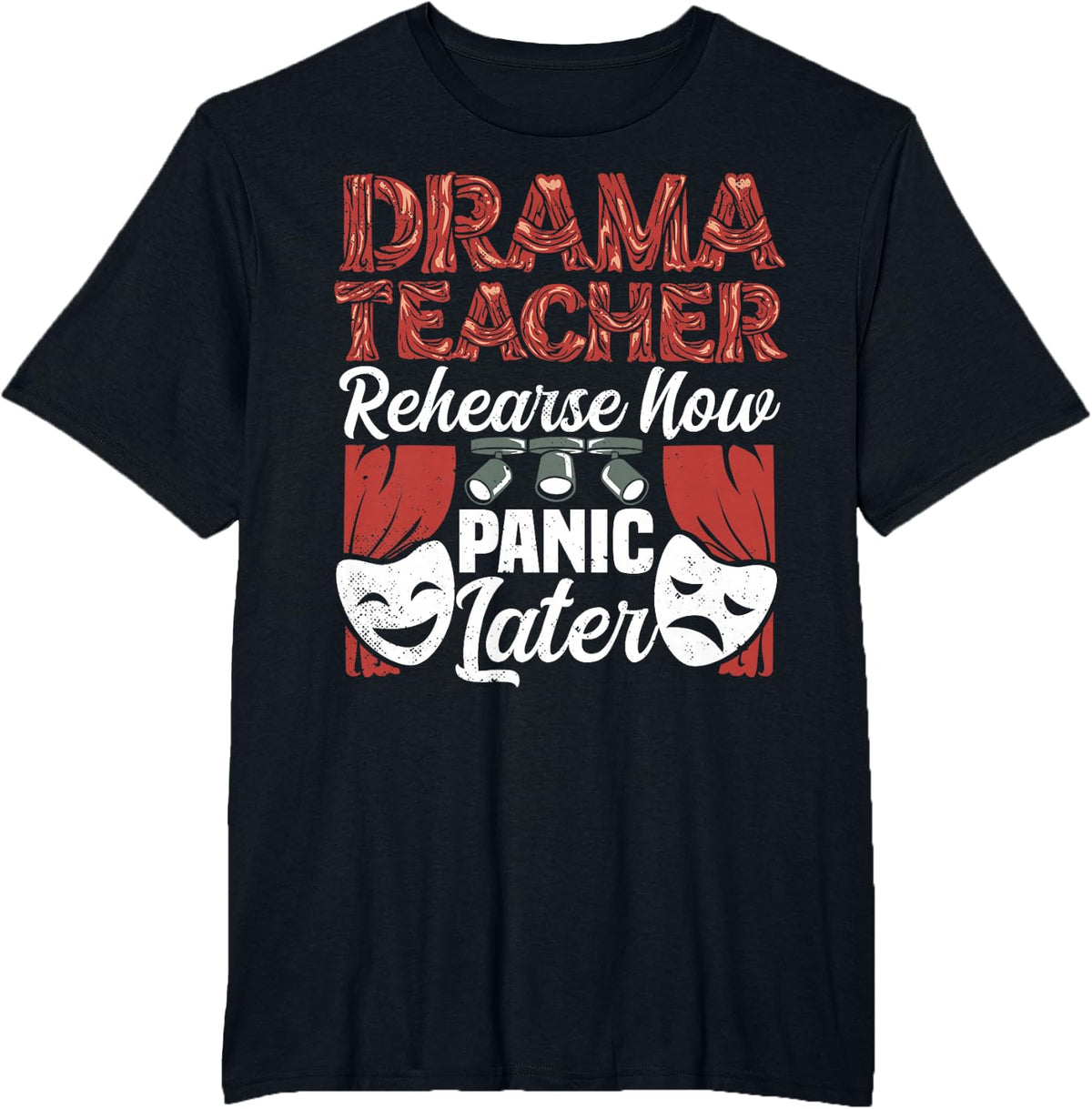 Drama Teacher Rehearse Panic Theater Acting Teacher T-Shirt - Black