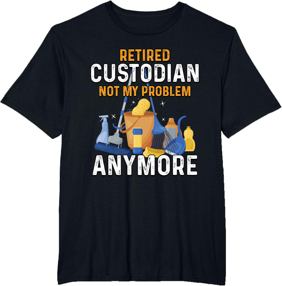 Retired Custodian Not My Problem Anymore Retirement Cute T-Shirt - Black